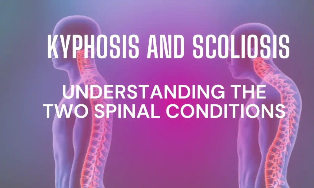 Kyphosis And Scoliosis: Understanding The Two Spinal Conditions